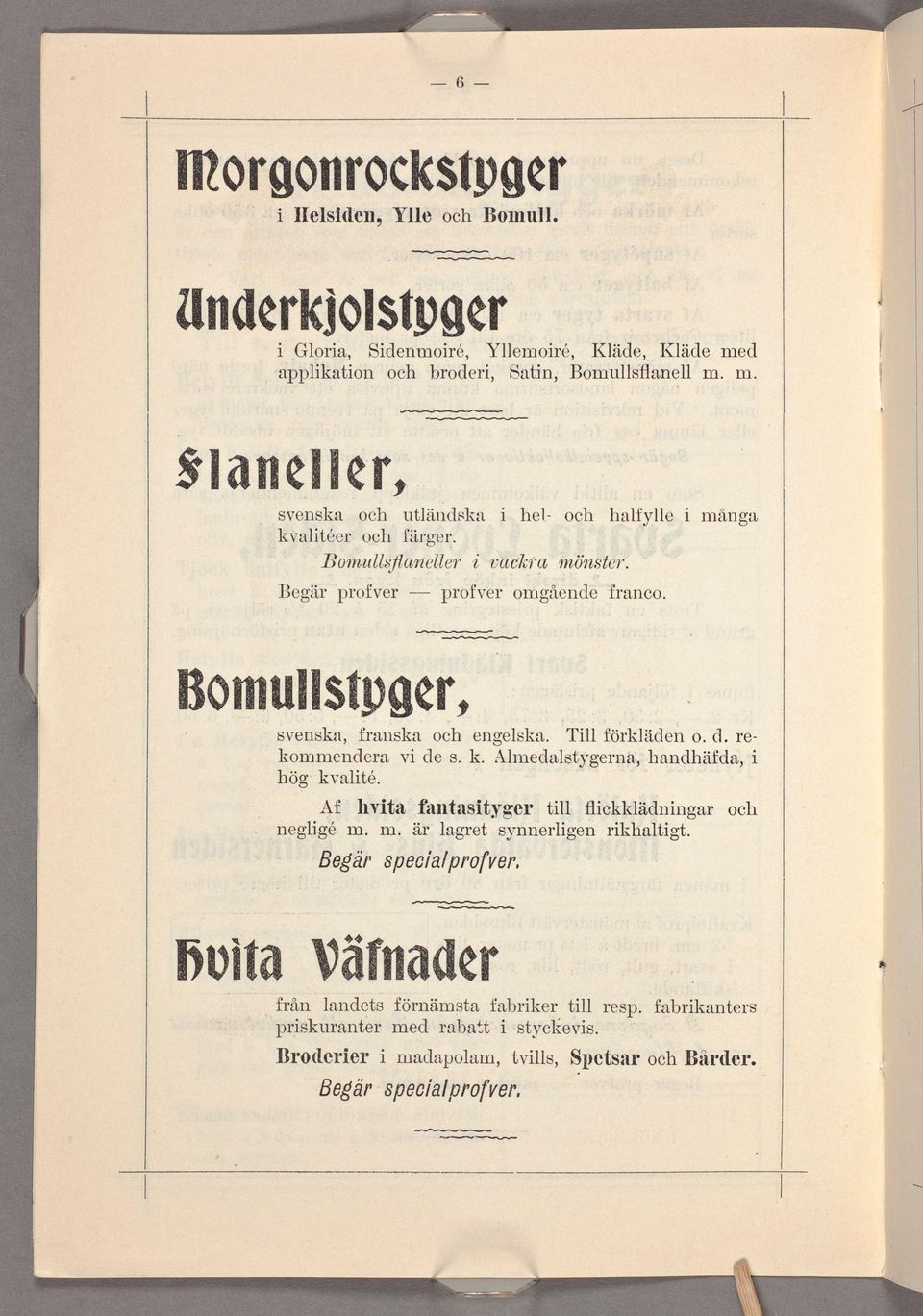 Almedalstygerna, handhäfua, hög kvalté. Af hvta fantastyge tll flckklädnngar neglgé m. n:1. är lagret synnerlgen rkhaltgt. Begär spec/alprofver.