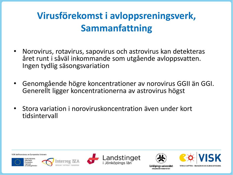 Ingen tydlig säsongsvariation Genomgående högre koncentrationer av norovirus GGII än