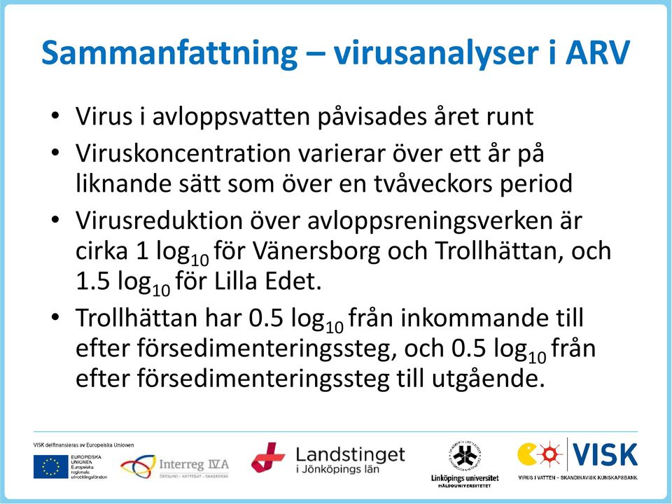 cirka 1 log 10 för Vänersborg och Trollhättan, och 1.5 log 10 för Lilla Edet. Trollhättan har 0.