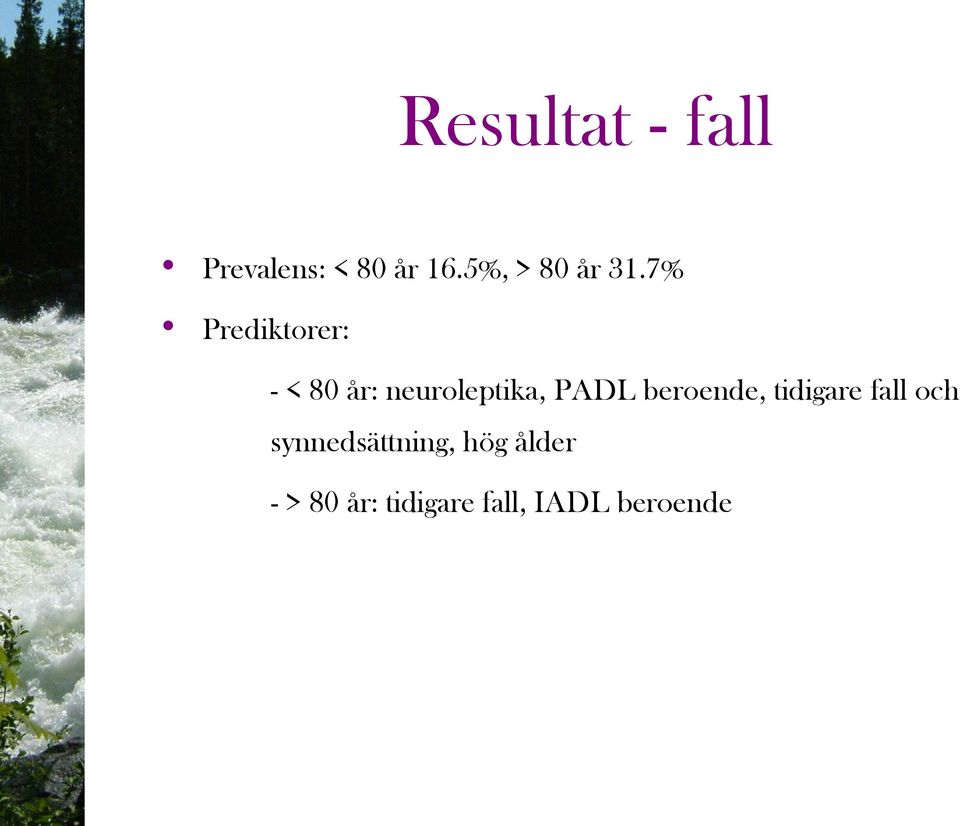 7% Prediktorer: - < 80 år: neuroleptika, PADL