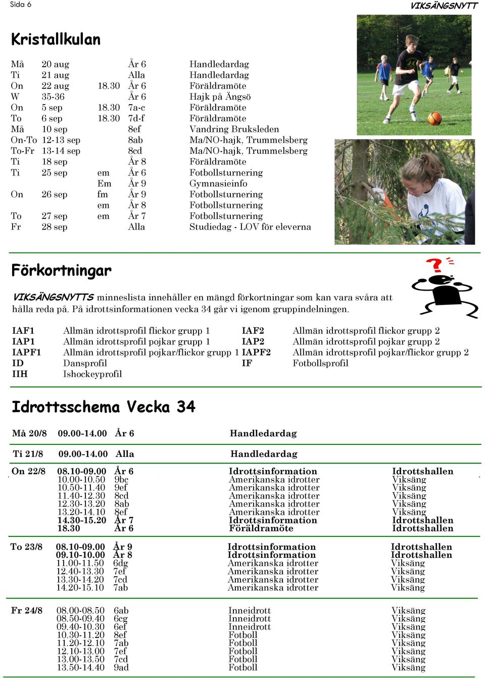 Fotbollsturnering Em År 9 Gymnasieinfo On 26 sep fm År 9 Fotbollsturnering em År 8 Fotbollsturnering To 27 sep em År 7 Fotbollsturnering Fr 28 sep Alla Studiedag - LOV för eleverna Förkortningar S