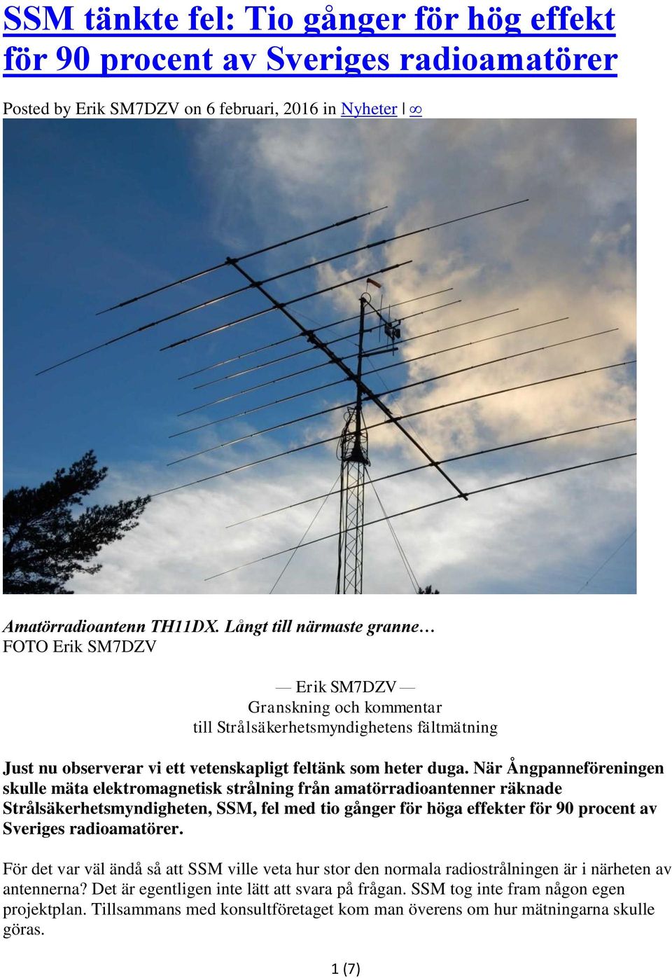 När Ångpanneföreningen skulle mäta elektromagnetisk strålning från amatörradioantenner räknade Strålsäkerhetsmyndigheten, SSM, fel med tio gånger för höga effekter för 90 procent av Sveriges