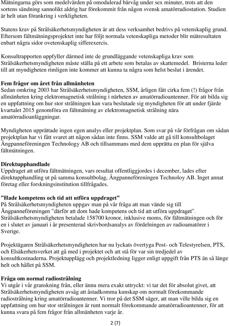 Eftersom fältmätningsprojektet inte har följt normala vetenskapliga metoder blir mätresultaten enbart några sidor ovetenskaplig sifferexercis.