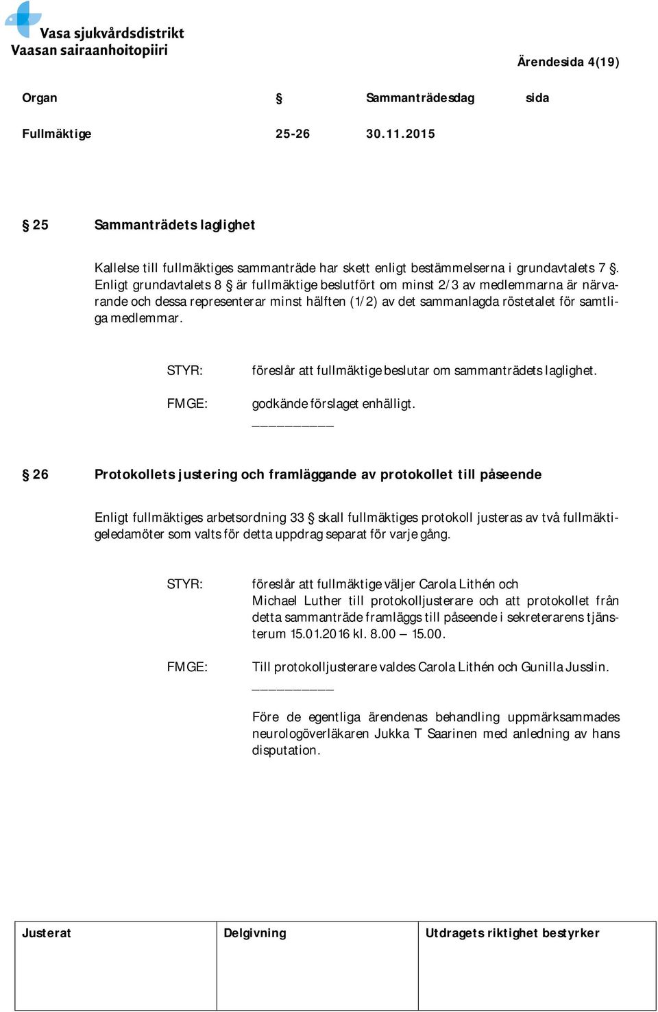 föreslår att fullmäktige beslutar om sammanträdets laglighet. godkände förslaget enhälligt.