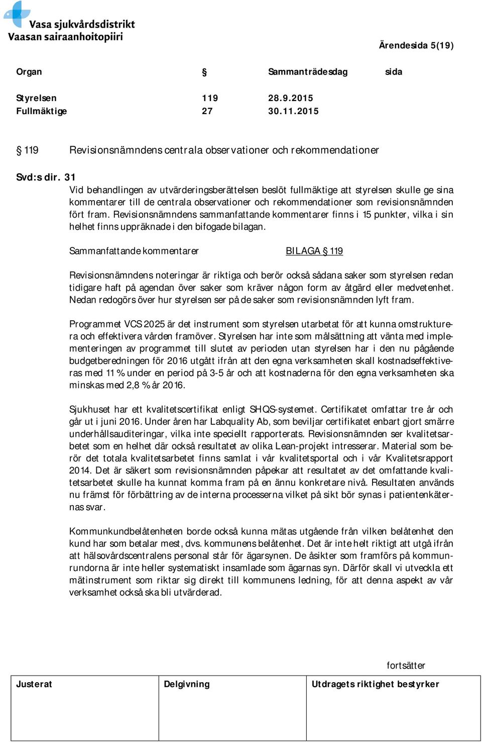 Revisionsnämndens sammanfattande kommentarer finns i 15 punkter, vilka i sin helhet finns uppräknade i den bifogade bilagan.