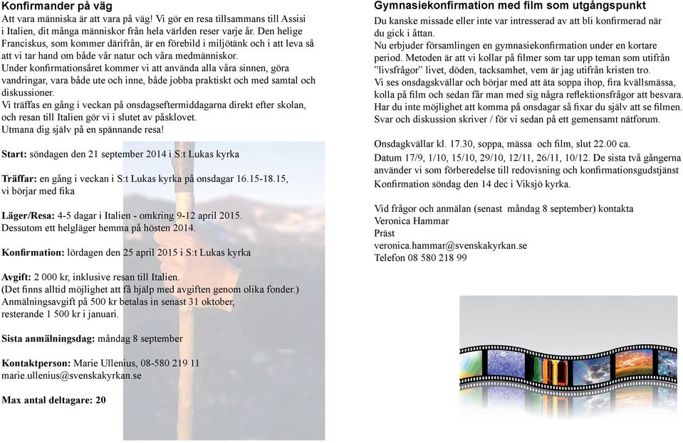 Under konfirmationsåret kommer vi att använda alla våra sinnen, göra vandringar, vara både ute och inne, både jobba praktiskt och med samtal och diskussioner.