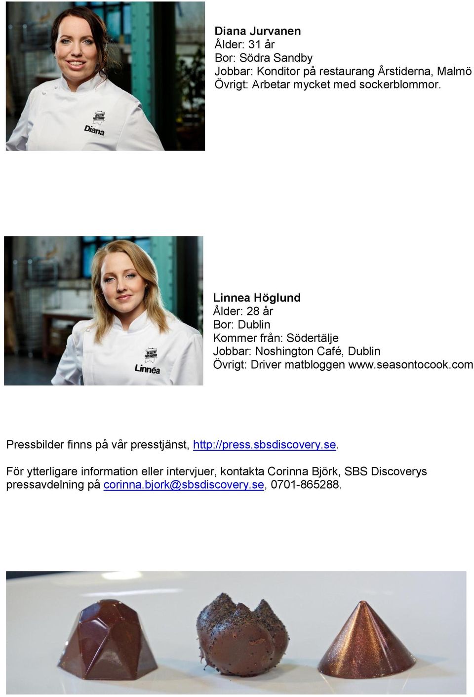 Linnea Höglund Ålder: 28 år Bor: Dublin Kommer från: Södertälje Jobbar: Noshington Café, Dublin Övrigt: Driver matbloggen