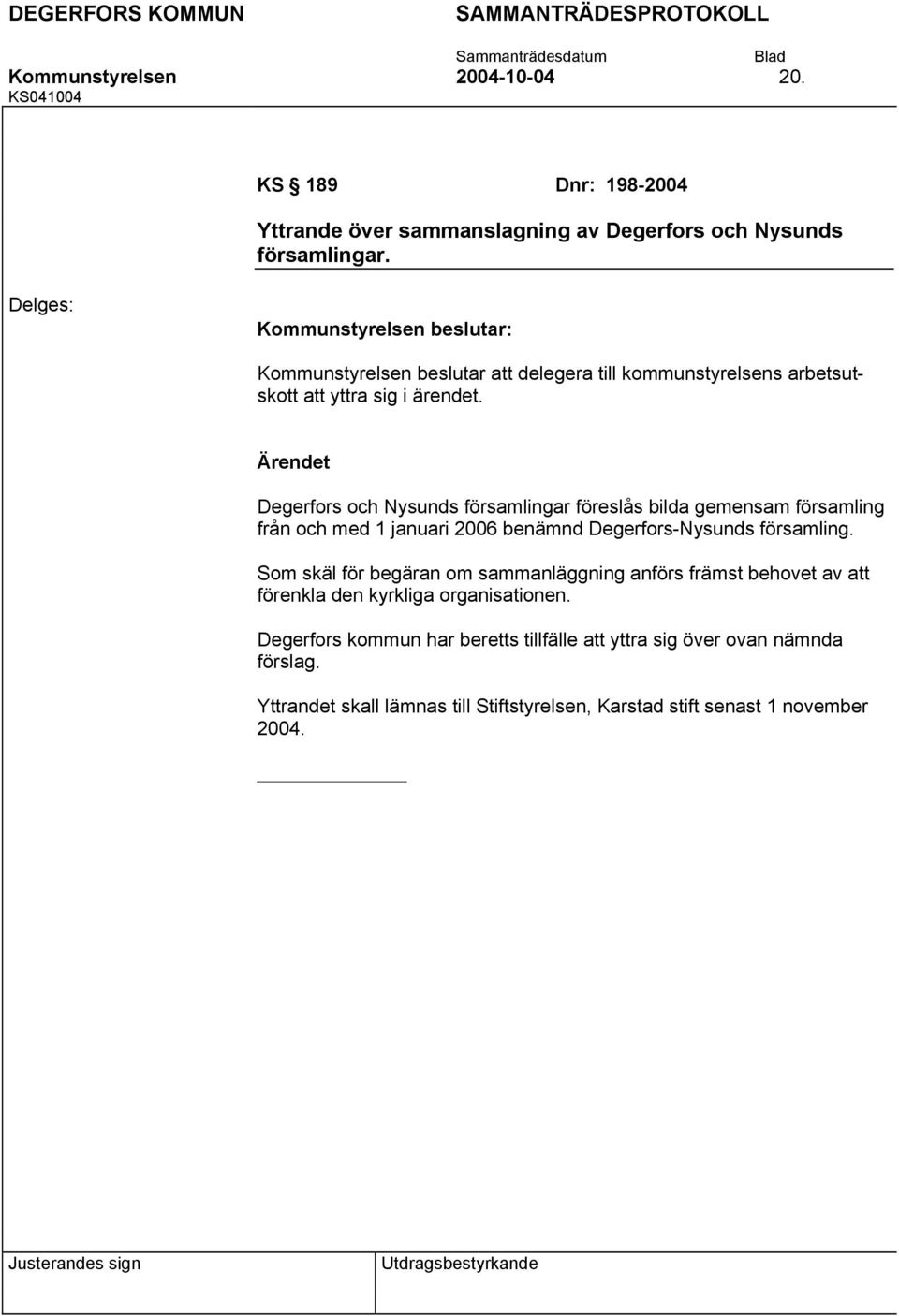 Degerfors och Nysunds församlingar föreslås bilda gemensam församling från och med 1 januari 2006 benämnd Degerfors-Nysunds församling.