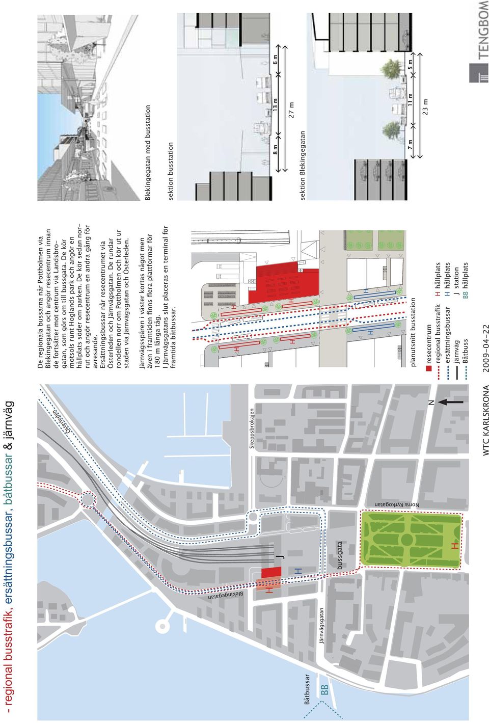 Ersättningsbussar når resecentrumet via Österleden och Järnvägsgatan. De rundar rondellen norr om Pottholmen och kör ut ur staden via Järnvägsgatan och Österleden.