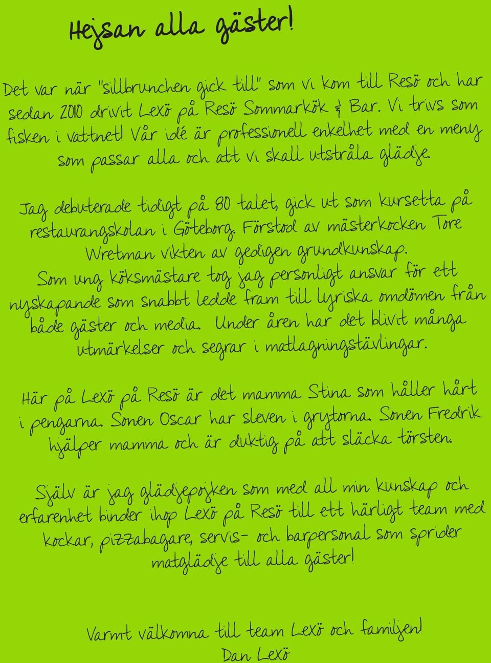 Förstod av mästerkocken Tore Wretman vikten av gedigen grundkunskap.