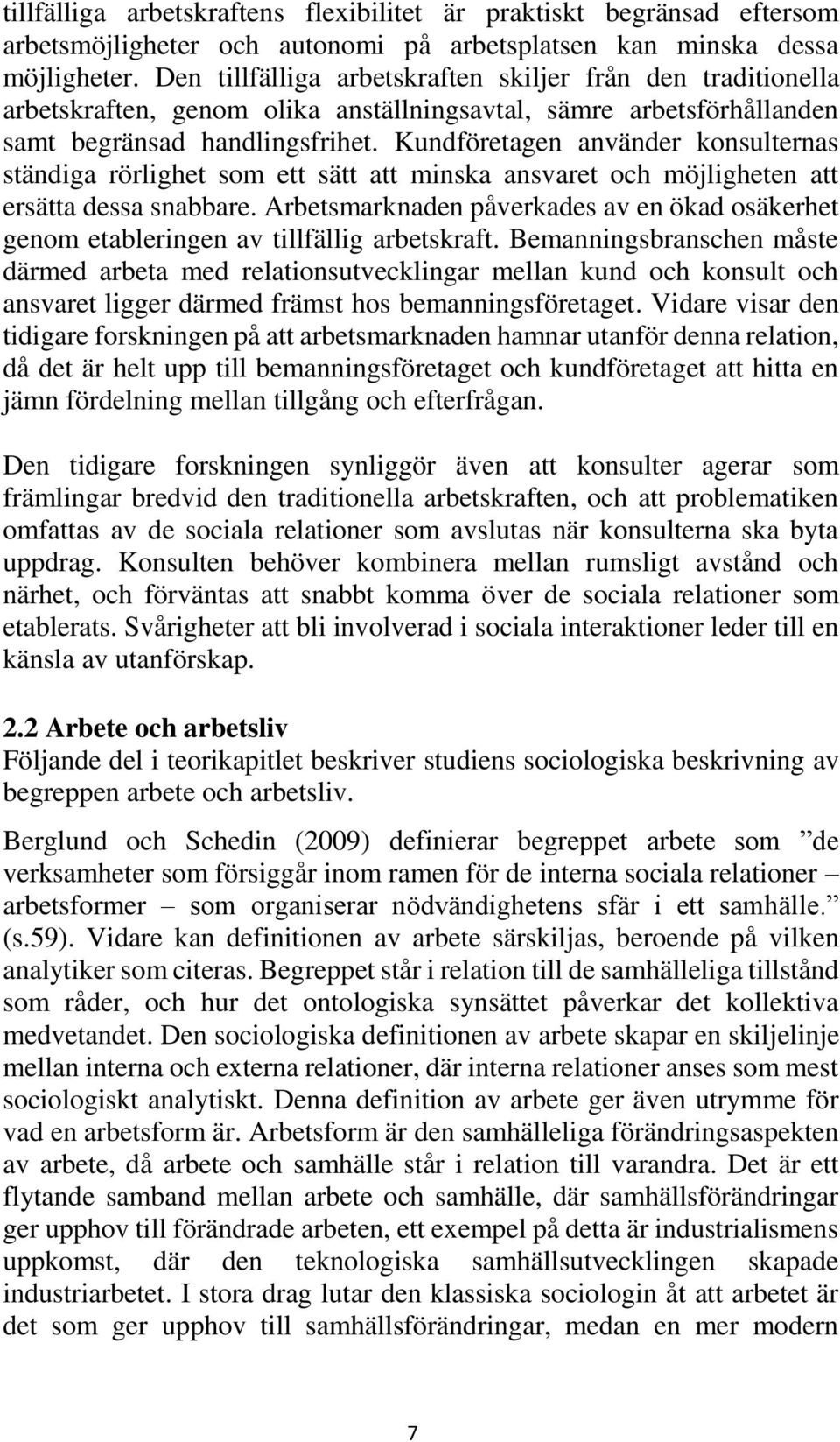 Kundföretagen använder konsulternas ständiga rörlighet som ett sätt att minska ansvaret och möjligheten att ersätta dessa snabbare.