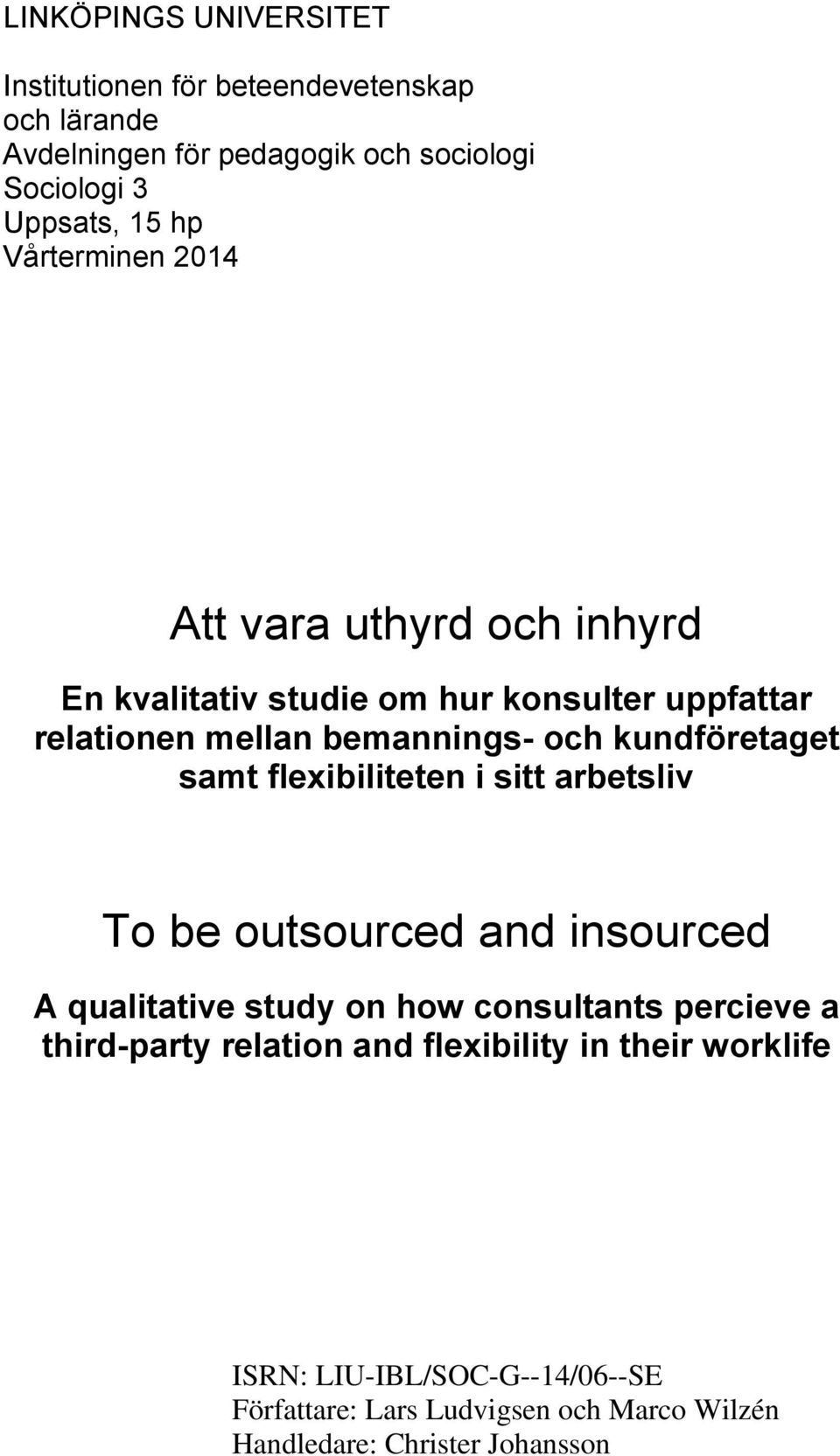 kundföretaget samt flexibiliteten i sitt arbetsliv To be outsourced and insourced A qualitative study on how consultants percieve a