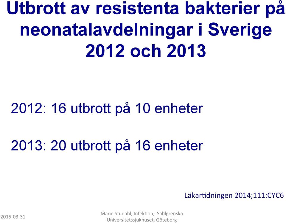 2013 2012: 16 utbrott på 10 enheter 2013: