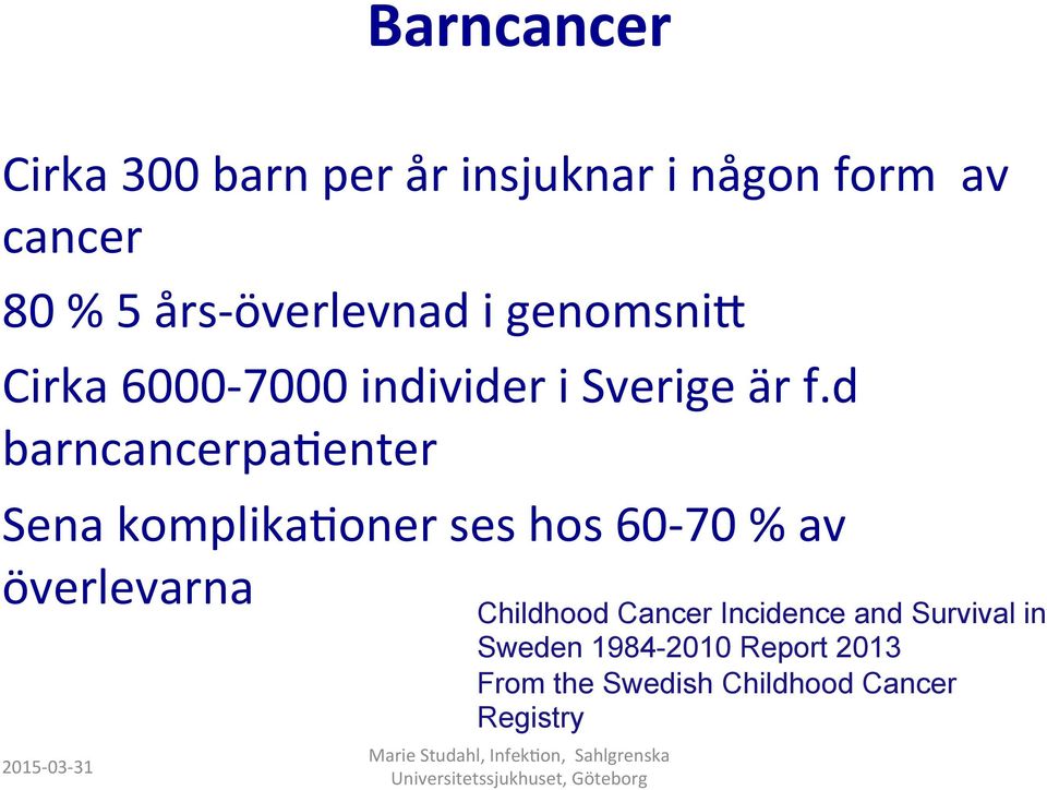 d barncancerpa1enter Sena komplika1oner ses hos 60-70 % av överlevarna Childhood