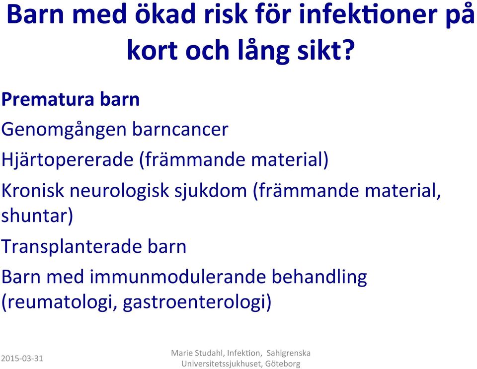 Hjärtopererade (främmande material) Kronisk neurologisk sjukdom