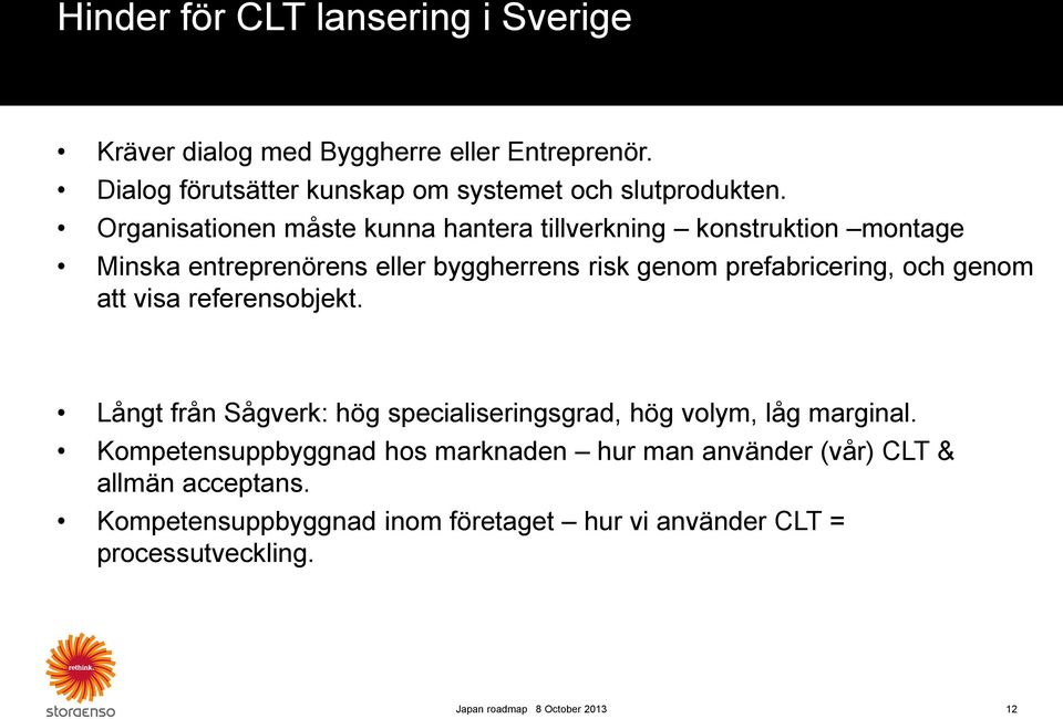 genom att visa referensobjekt. Långt från Sågverk: hög specialiseringsgrad, hög volym, låg marginal.