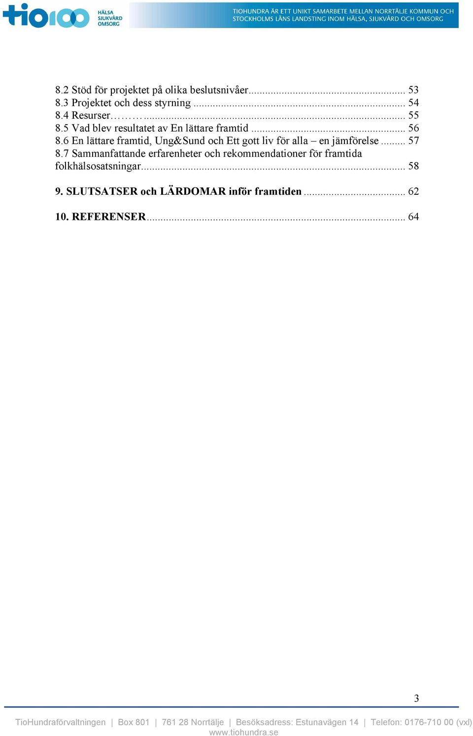 6 En lättare framtid, Ung&Sund och Ett gott liv för alla en jämförelse... 57 8.