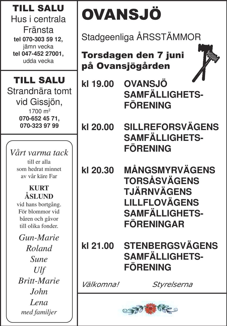 Gun-Marie Roland Sune Ulf Britt-Marie John Lena med familjer OVANSJÖ Stadgeenliga ÅRSSTÄMMOR Torsdagen den 7 juni på Ovansjögården kl 19.00 kl 20.00 kl 20.30 kl 21.
