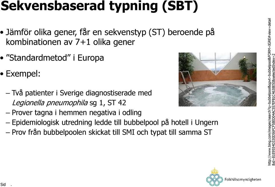 Epidemiologisk utredning ledde till bubbelpool på hotell i Ungern Prov från bubbelpoolen skickat till SMI och typat till samma ST