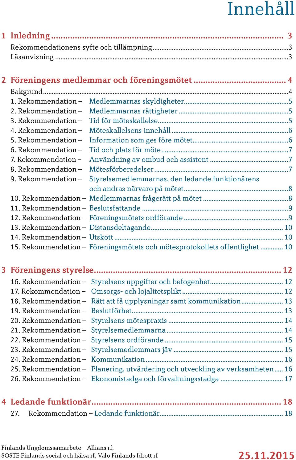 Rekommendation Tid och plats för möte...7 7. Rekommendation Användning av ombud och assistent...7 8. Rekommendation Mötesförberedelser...7 9.