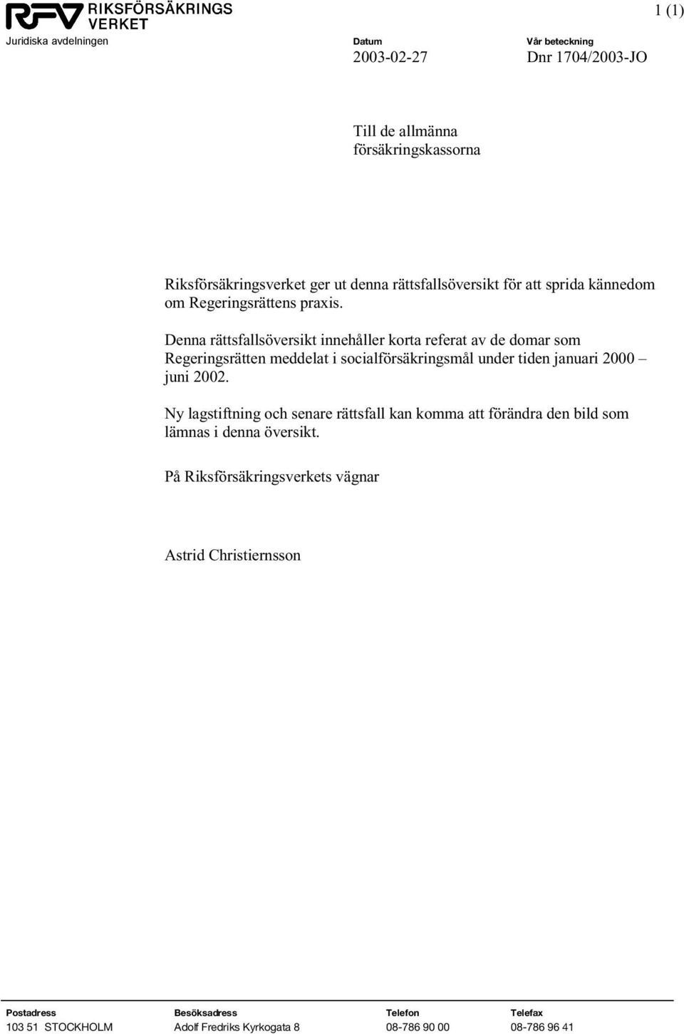 Denna rättsfallsöversikt innehåller korta referat av de domar som Regeringsrätten meddelat i socialförsäkringsmål under tiden januari 2000 juni 2002.