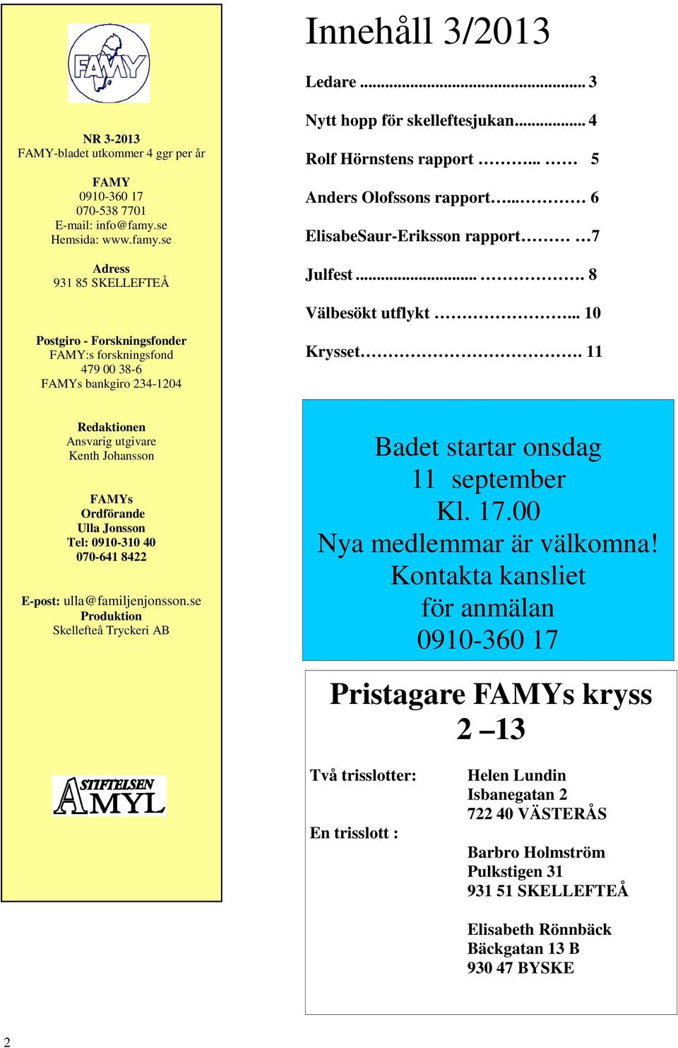 .. 10 Postgiro - Forskningsfonder FAMY:s forskningsfond 479 00 38-6 FAMYs bankgiro 234-1204 Krysset.