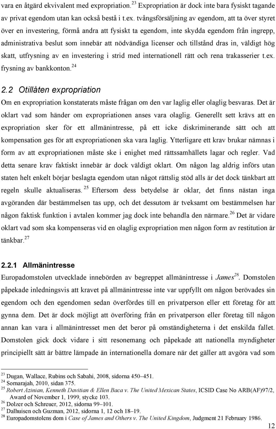 tvångsförsäljning av egendom, att ta över styret över en investering, förmå andra att fysiskt ta egendom, inte skydda egendom från ingrepp, administrativa beslut som innebär att nödvändiga licenser