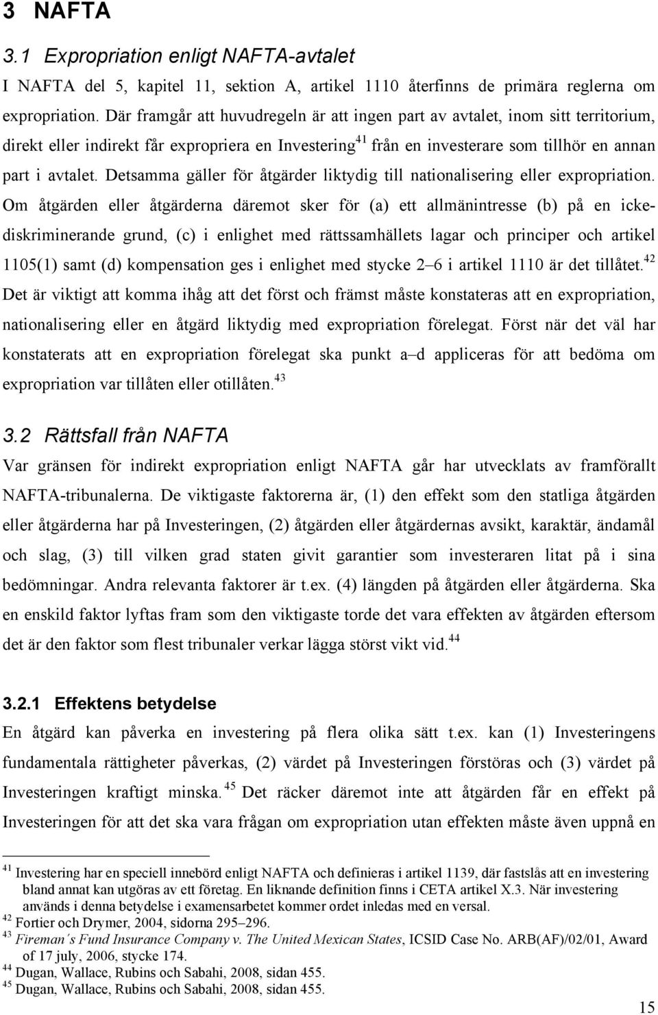 Detsamma gäller för åtgärder liktydig till nationalisering eller expropriation.