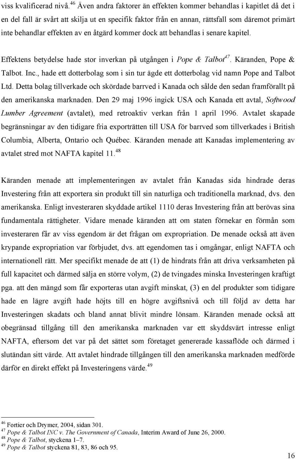 en åtgärd kommer dock att behandlas i senare kapitel. Effektens betydelse hade stor inverkan på utgången i Pope & Talbot 47. Käranden, Pope & Talbot. Inc.