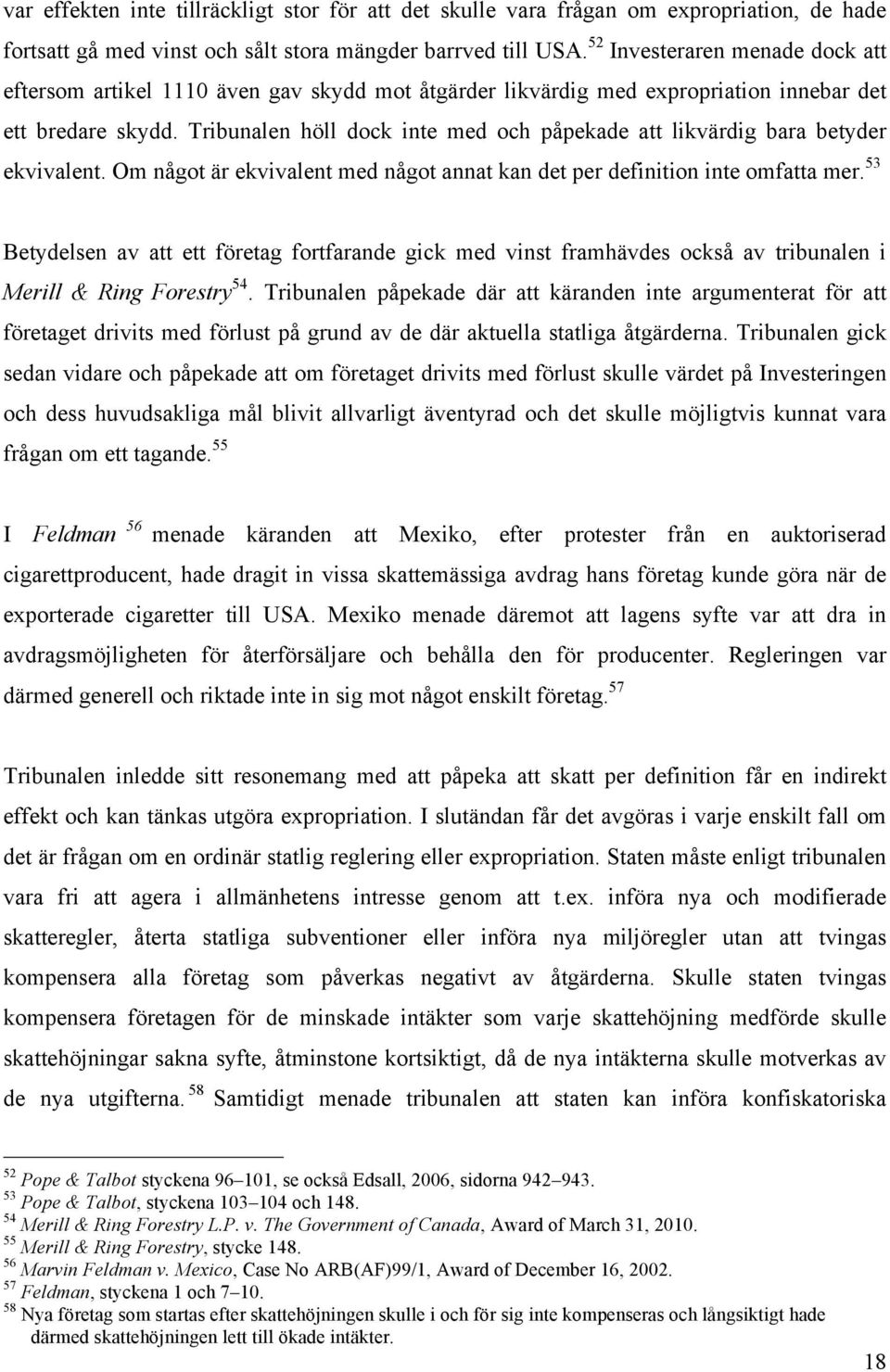 Tribunalen höll dock inte med och påpekade att likvärdig bara betyder ekvivalent. Om något är ekvivalent med något annat kan det per definition inte omfatta mer.