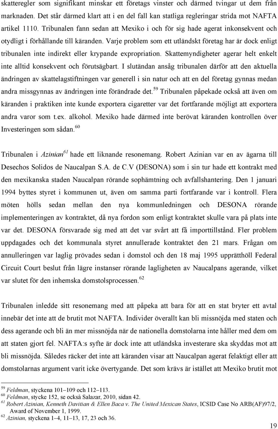 Varje problem som ett utländskt företag har är dock enligt tribunalen inte indirekt eller krypande expropriation. Skattemyndigheter agerar helt enkelt inte alltid konsekvent och förutsägbart.