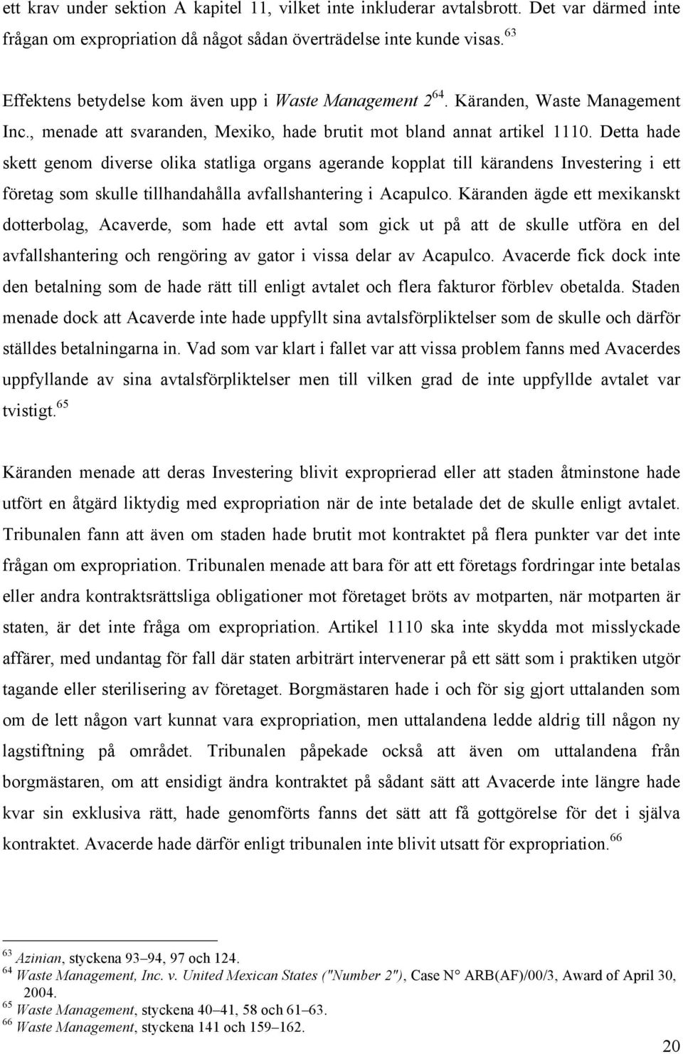 Detta hade skett genom diverse olika statliga organs agerande kopplat till kärandens Investering i ett företag som skulle tillhandahålla avfallshantering i Acapulco.