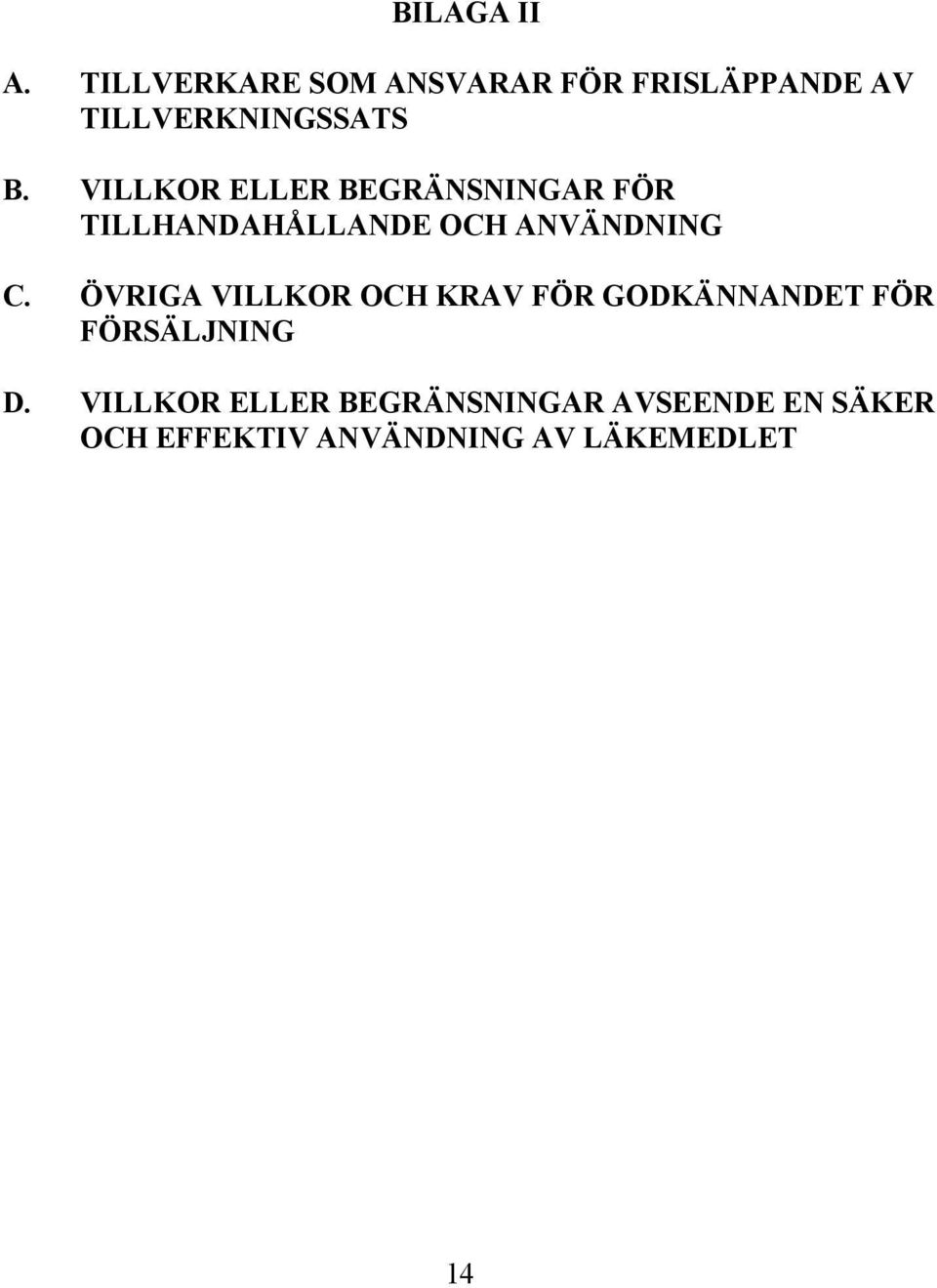 VILLKOR ELLER BEGRÄNSNINGAR FÖR TILLHANDAHÅLLANDE OCH ANVÄNDNING C.