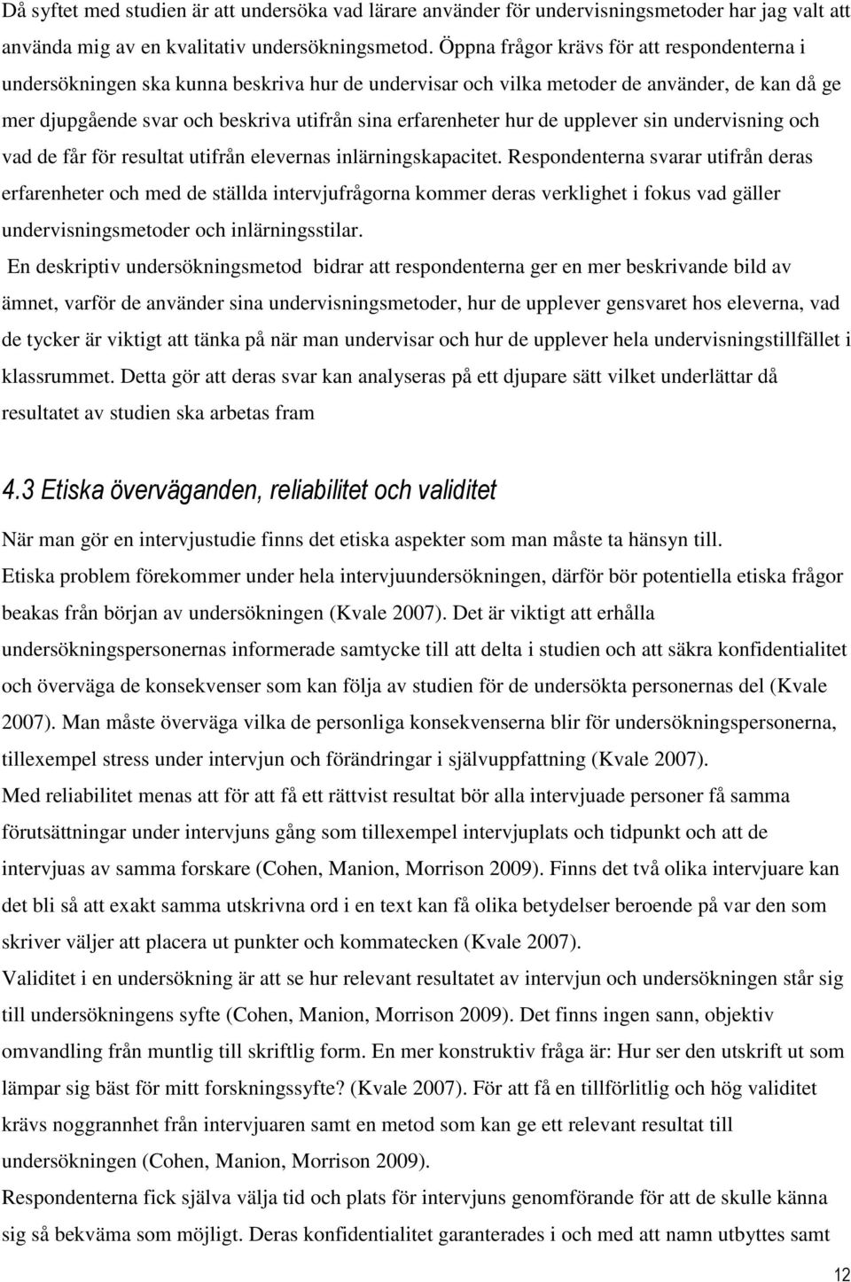 hur de upplever sin undervisning och vad de får för resultat utifrån elevernas inlärningskapacitet.