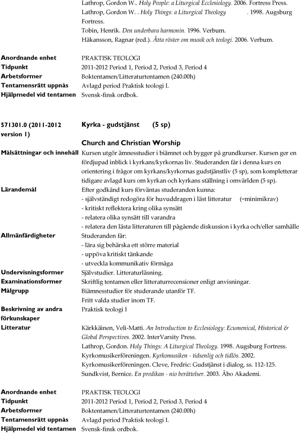 00h) Tentamensrätt uppnås Avlagd period Praktisk teologi I. 571301.
