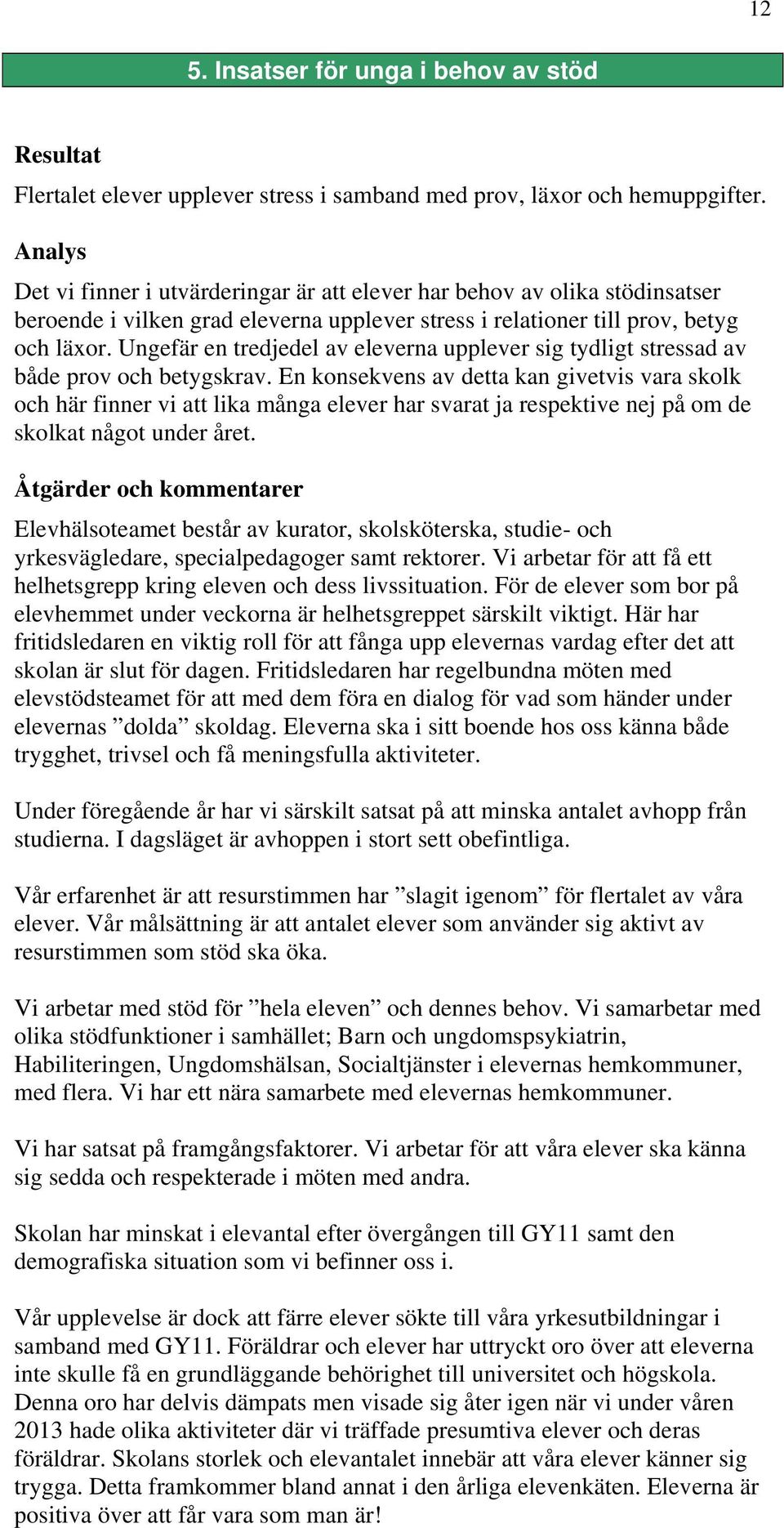 Ungefär en tredjedel av eleverna upplever sig tydligt stressad av både prov och betygskrav.