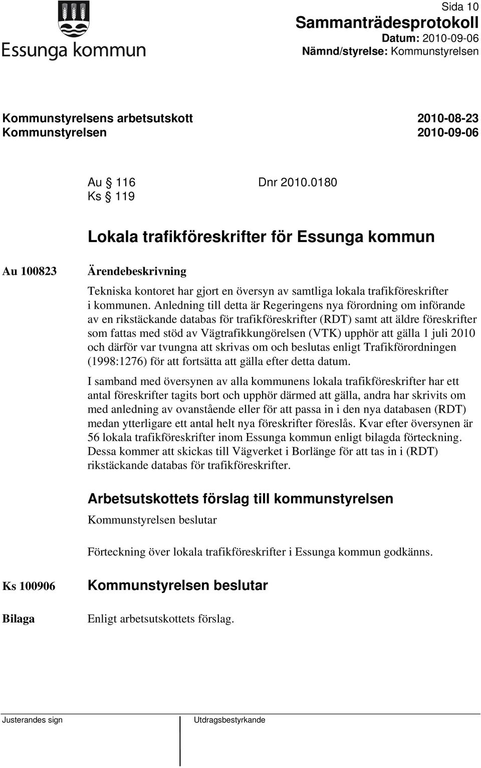 upphör att gälla 1 juli 2010 och därför var tvungna att skrivas om och beslutas enligt Trafikförordningen (1998:1276) för att fortsätta att gälla efter detta datum.