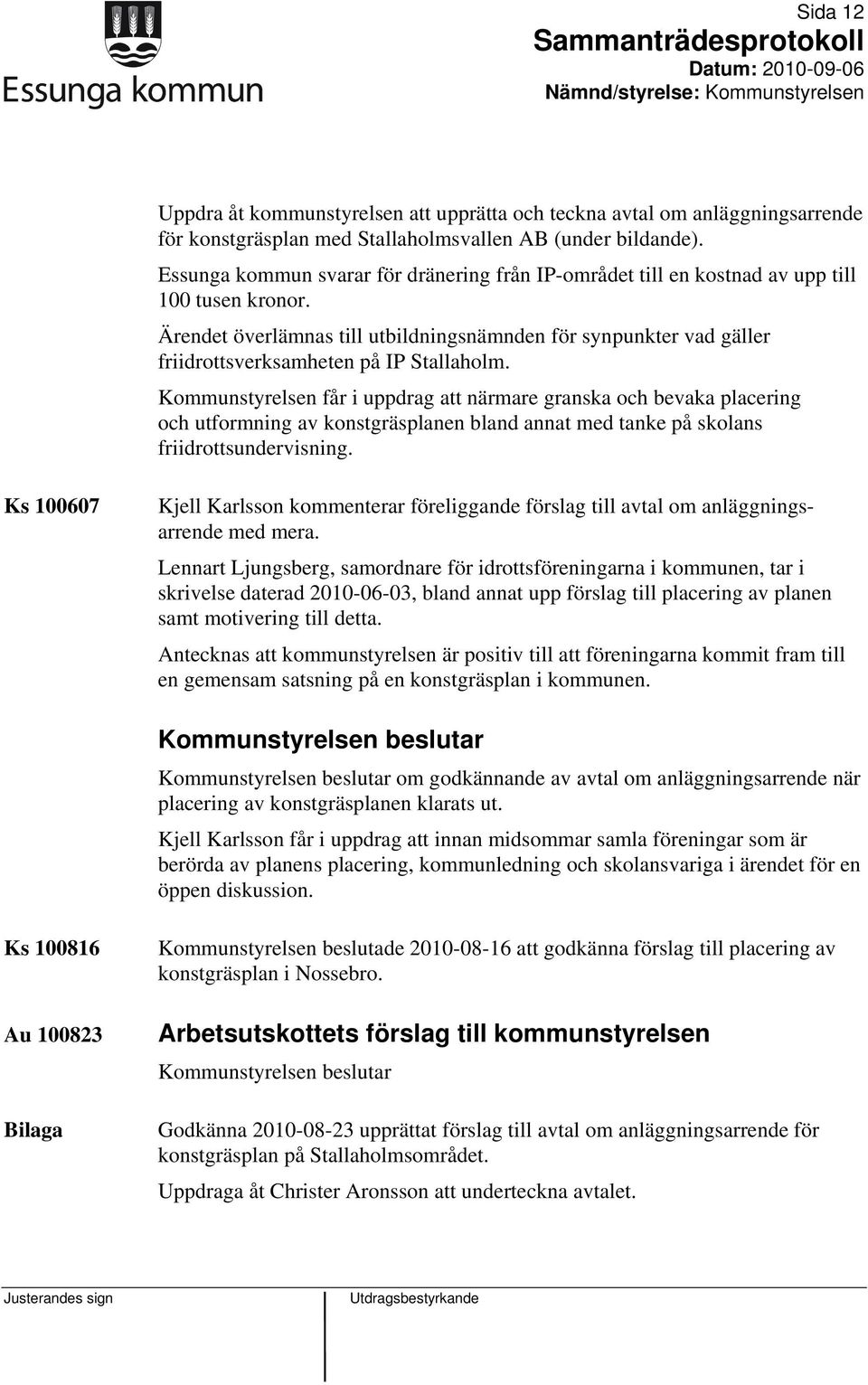 Ärendet överlämnas till utbildningsnämnden för synpunkter vad gäller friidrottsverksamheten på IP Stallaholm.