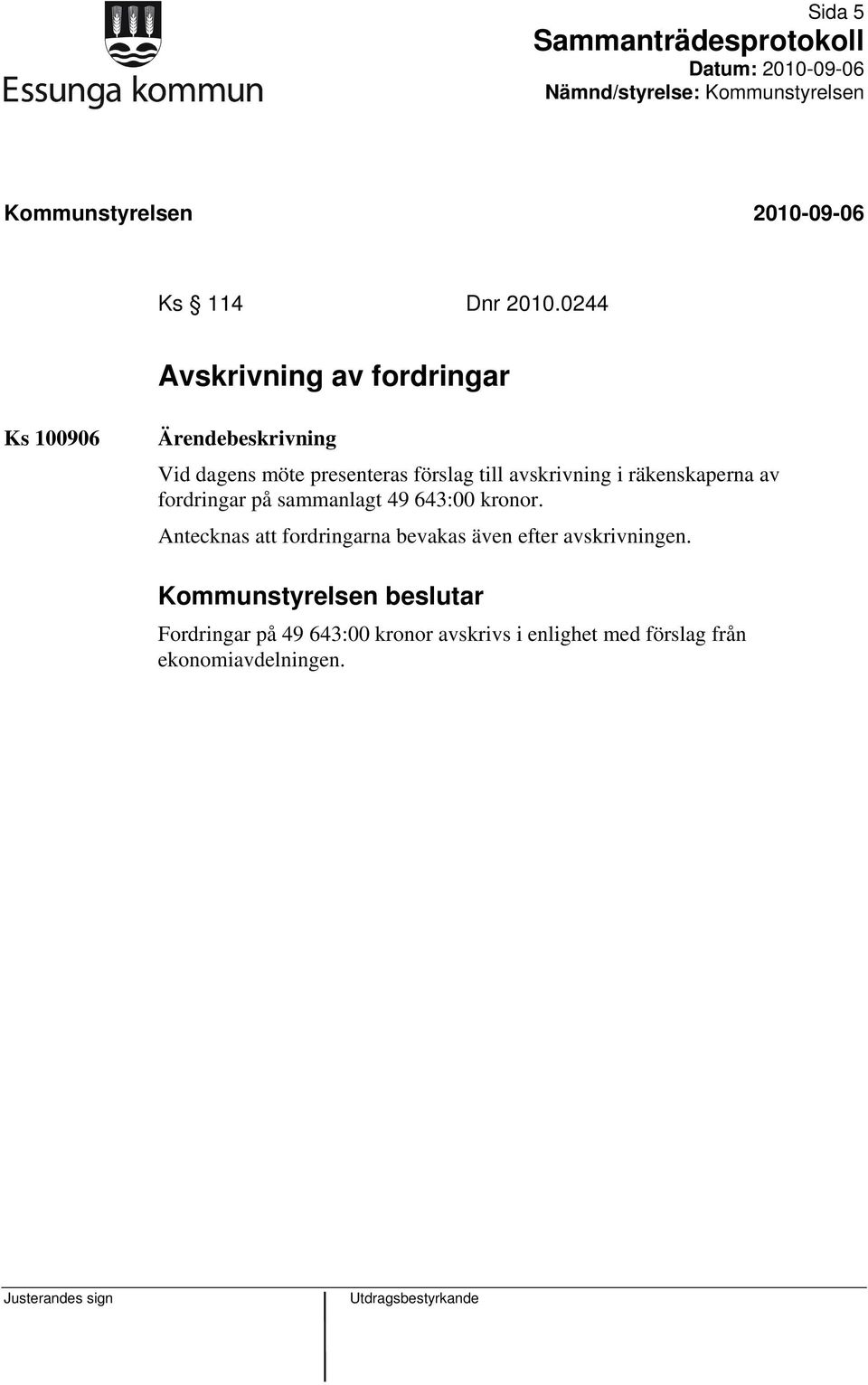 avskrivning i räkenskaperna av fordringar på sammanlagt 49 643:00 kronor.