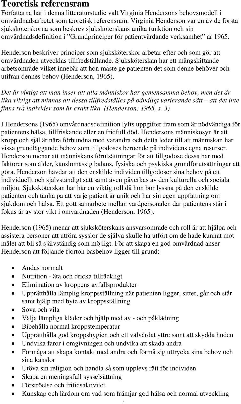 Henderson beskriver principer som sjuksköterskor arbetar efter och som gör att omvårdnaden utvecklas tillfredställande.