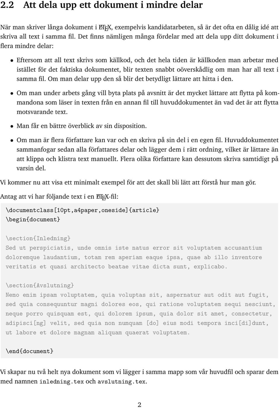 faktiska dokumentet, blir texten snabbt oöverskådlig om man har all text i samma fil. Om man delar upp den så blir det betydligt lättare att hitta i den.