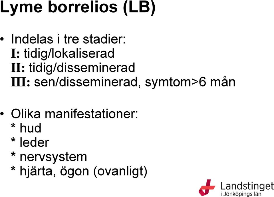 sen/disseminerad, symtom>6 mån Olika