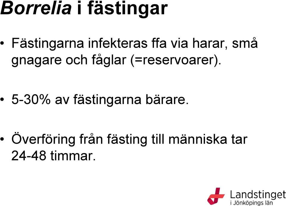 (=reservoarer). 5-30% av fästingarna bärare.