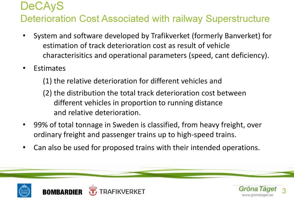 Estimates (1) the relative deterioration for different vehicles and (2) the distribution the total track deterioration cost between different vehicles in proportion to