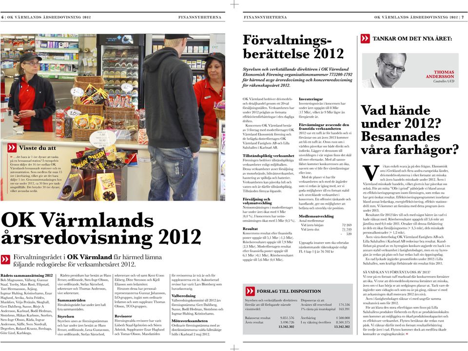 Thomas Andersson Controller/vVD OK Värmlands årsredovisning 2012»» Visste du att» det bara är 1 öre dyrare att tanka på en bemannad station?