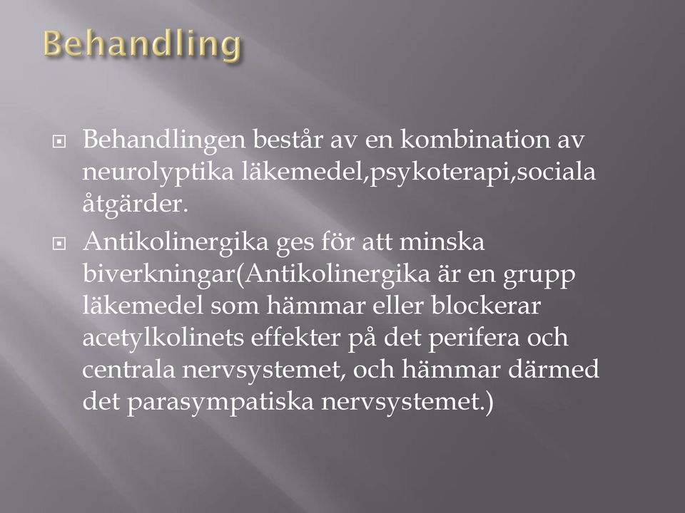 Antikolinergika ges för att minska biverkningar(antikolinergika är en grupp