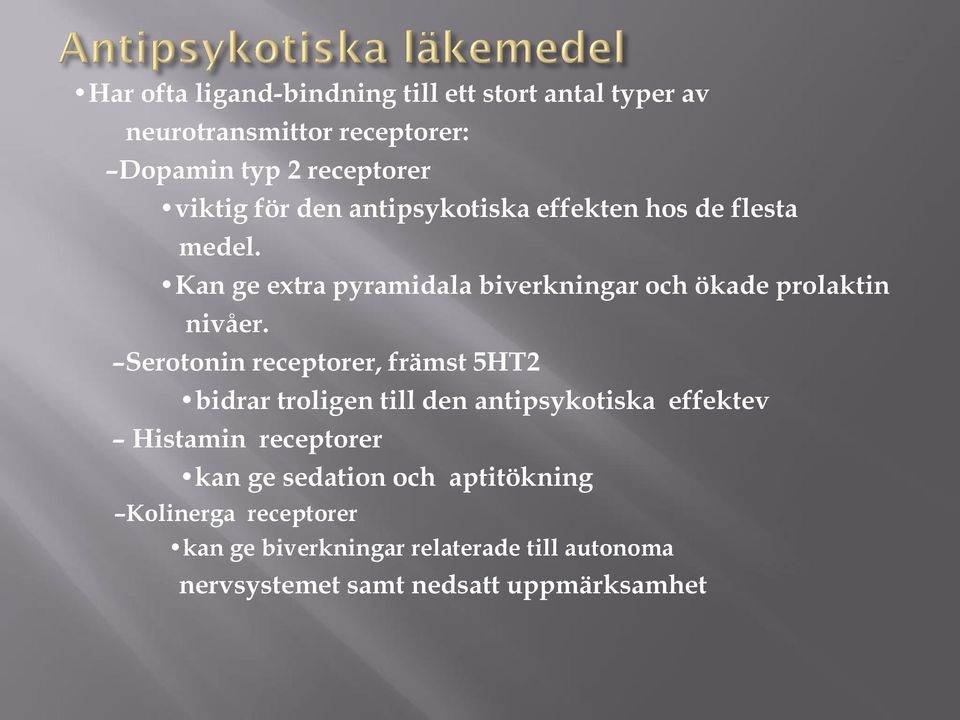 Serotonin receptorer, främst 5HT2 bidrar troligen till den antipsykotiska effektev Histamin receptorer kan ge sedation