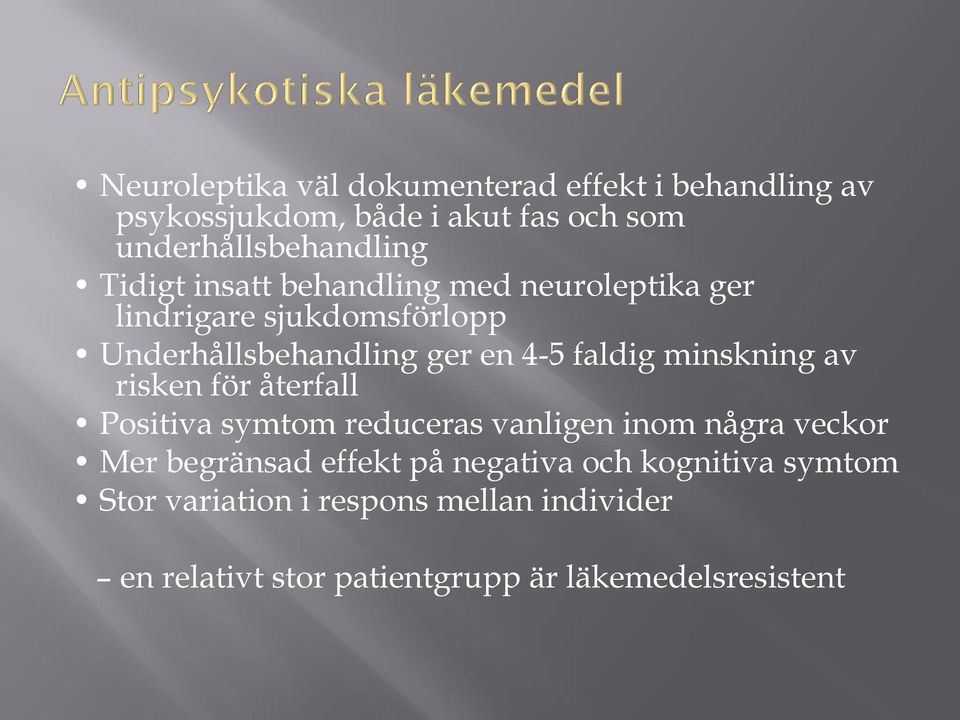 minskning av risken för återfall Positiva symtom reduceras vanligen inom några veckor Mer begränsad effekt på