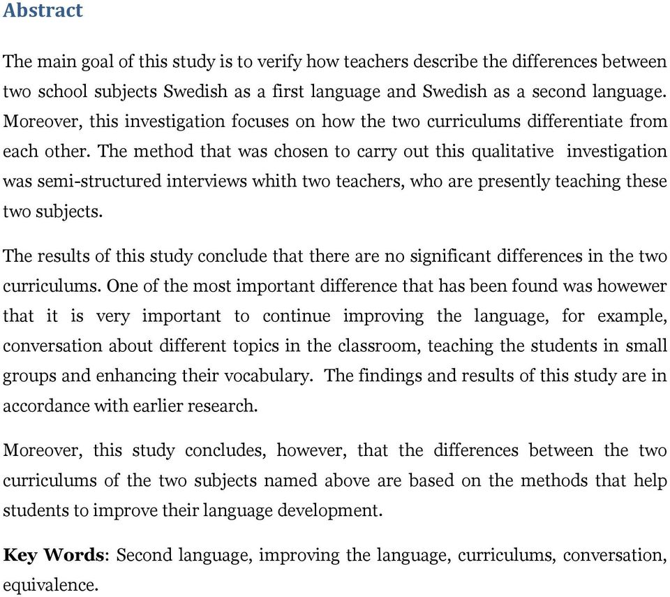 The method that was chosen to carry out this qualitative investigation was semi-structured interviews whith two teachers, who are presently teaching these two subjects.