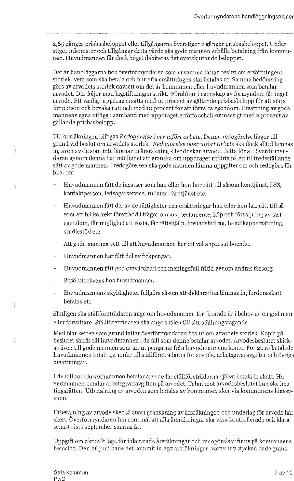 Det är handläggarna hos överförmyndaren som ensamma fattar beslut om ersättningens storlek, vem som ska betala och hur ofta ersättningen ska betalas ut.